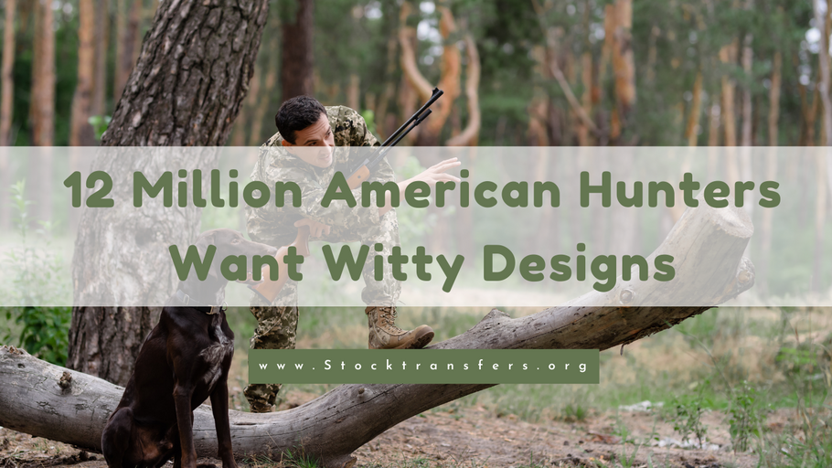 12 Million American Hunters Want Witty Designs