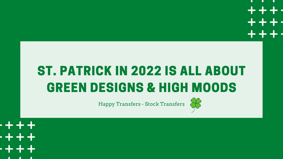 St. Patrick in 2022 is All About Green Designs & High Moods