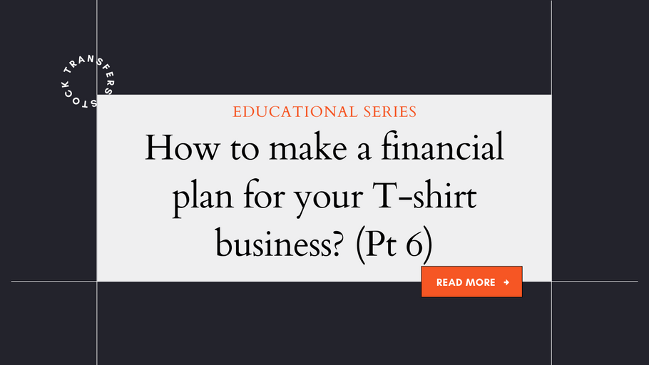 How to make a financial plan for your T-shirt business? (Pt 6)