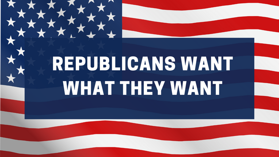 Republicans Want What They Want