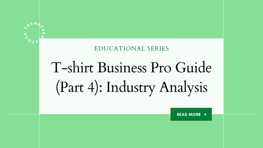 T-shirt Business Pro Guide (Part 4): Industry Analysis