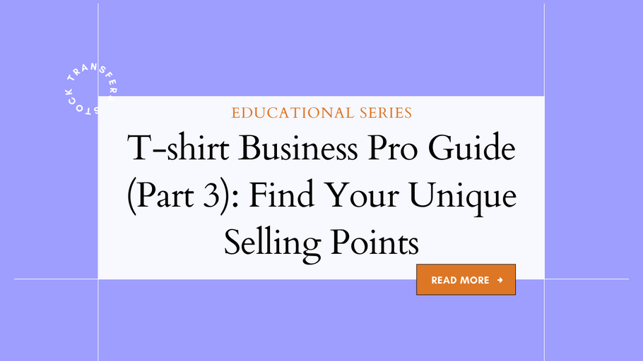 T-shirt Business Pro Guide (Part 3): Find Your Unique Selling Points