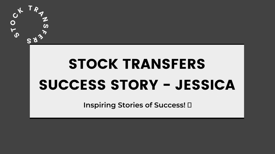 Stock Transfers Success Story - Jessica
