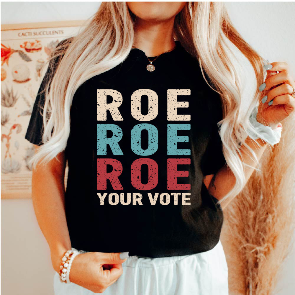 Roe Roe Roe Your Vote - TRP - 235