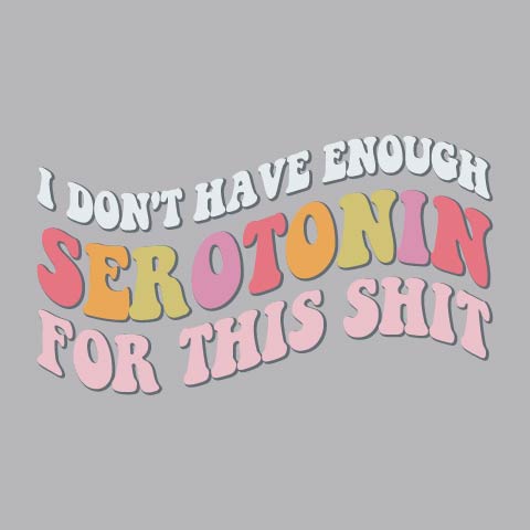 Serotonin For This Shit  - FUN - 955