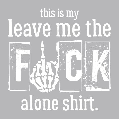 Leave Me Alone Shirt White - FUN - 865