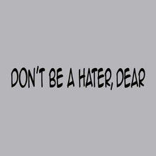 Load image into Gallery viewer, Don&#39;t Be A Hater Dear - FUN - 841
