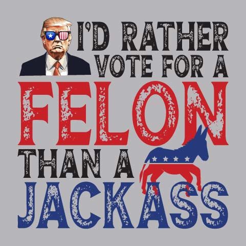 Rather Vote For A Felon - TRP - 249