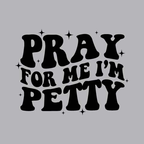 Pray For Me I'm Petty - FUN - 832