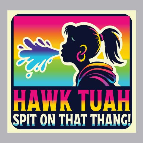 Hawk Tuah Spit - FUN - 822