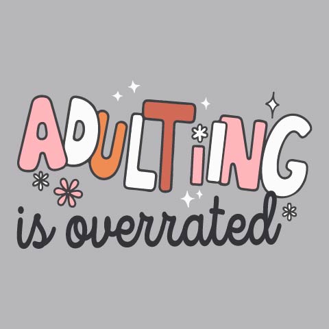 Adulting Is Overrated - FUN - 997