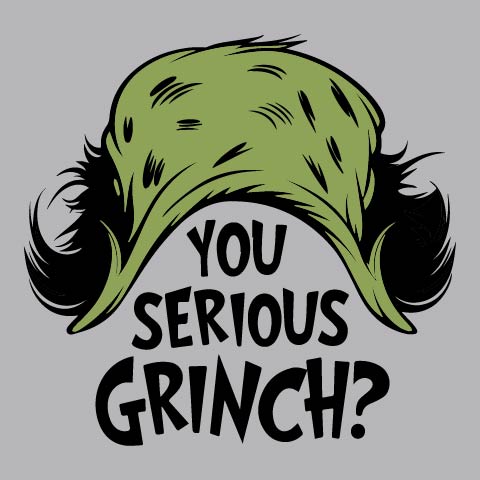 You Serious Grinch - XMS - 586