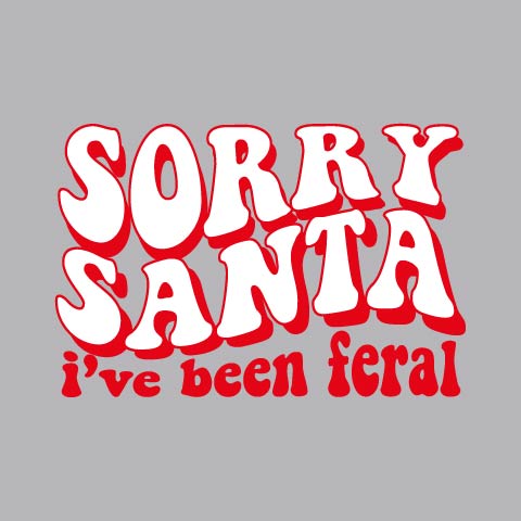 Sorry Santa I've Been Feral - XMS - 476