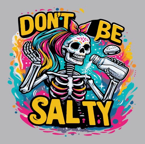 Don't Be Salty Skeleton - FUN - 707