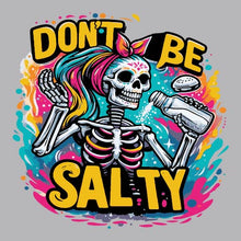 Load image into Gallery viewer, Don&#39;t Be Salty Skeleton - FUN - 707
