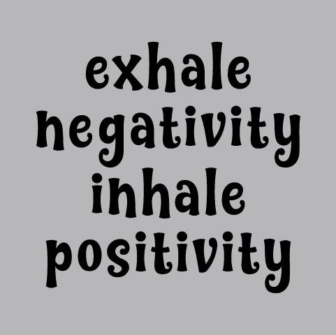 Exhale Negativity Inhale Positivity - FUN - 718