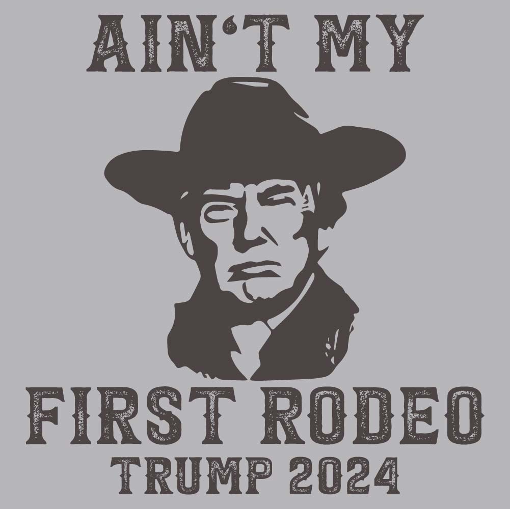 Trump Ain't My First Rodeo - TRP - 230