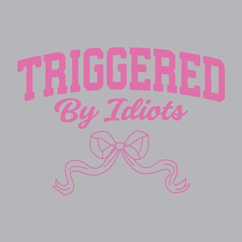 Triggered By Idiots - FUN - 748