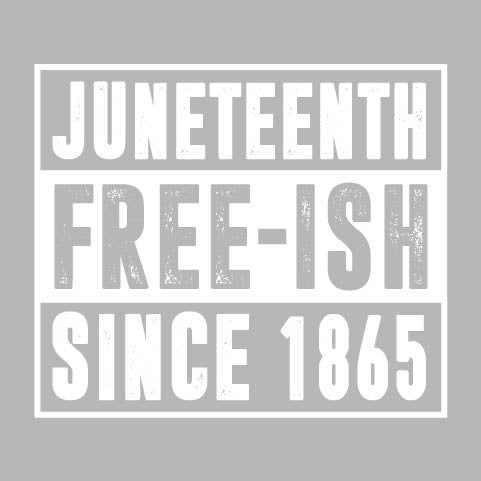 Juneteenth Freeish Since - JNT - 121