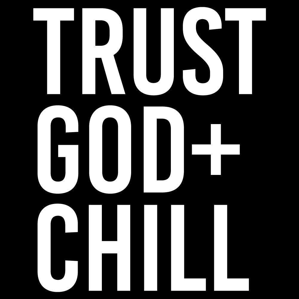 Trust God + Chill - CHR - 441