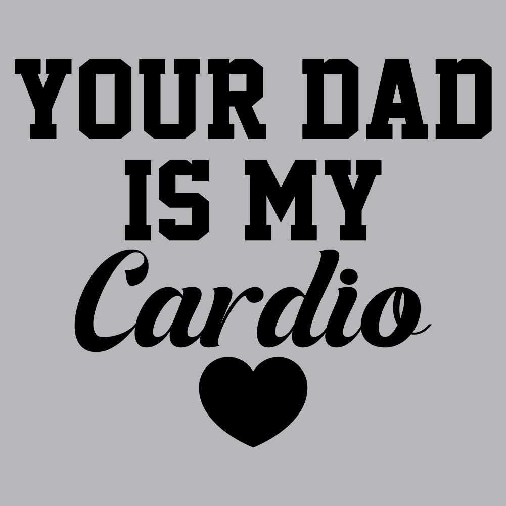 Your Dad My Cardio - FUN - 599