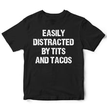 Load image into Gallery viewer, Easily distracted by tits and tacos - FUN - 392
