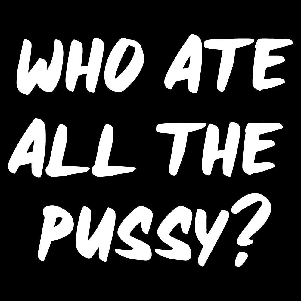 Who ate all the pussy ? - FUN - 386