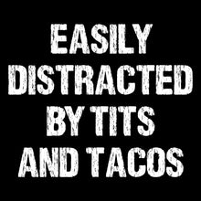 Load image into Gallery viewer, Easily distracted by tits and tacos - FUN - 392
