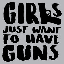 Load image into Gallery viewer, Girls Wanna Have Guns - FUN - 475
