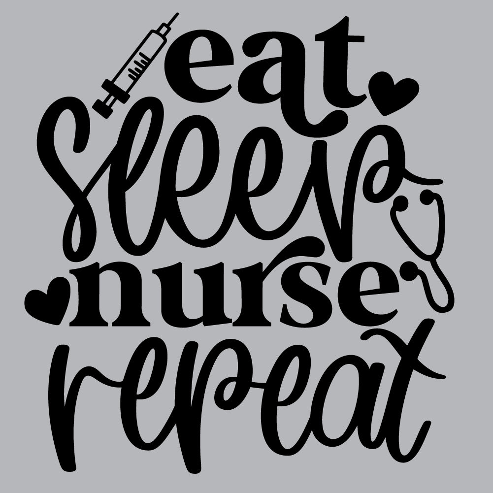 Eat Sleep Repeat Nurse - NRS - 049