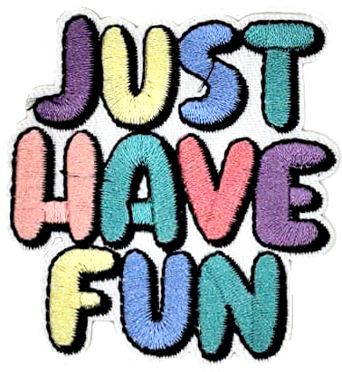 Just Have Fun | Embroidery Patch - PAT - 153
