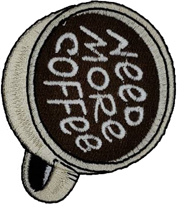 Need More Coffee | Embroidery Patch - PAT - 134