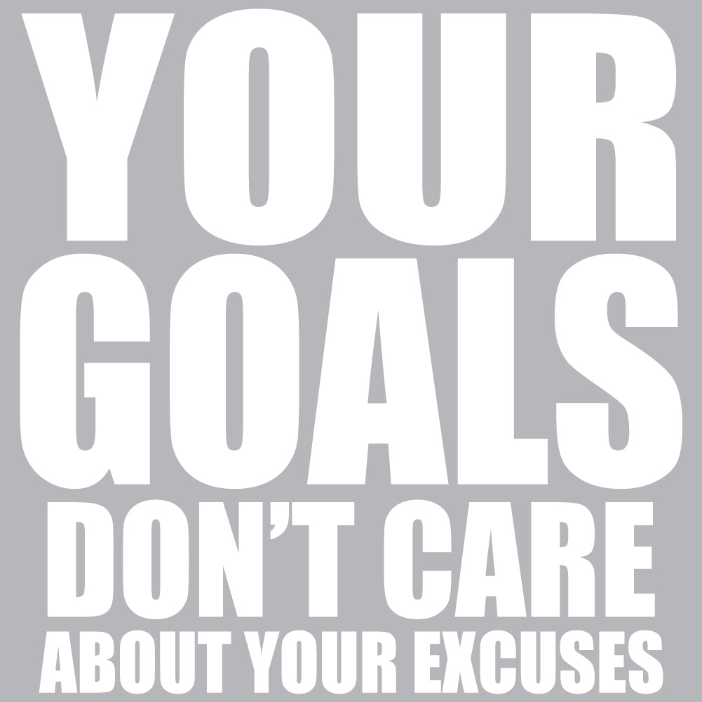 Your Goals Excuses - FUN - 620