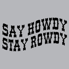 Load image into Gallery viewer, Say Howdy Stay Rowdy - STN - 186
