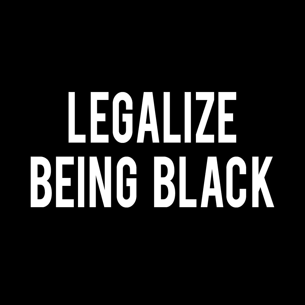 LEGALIZE BEING BLACK- URB - 040
