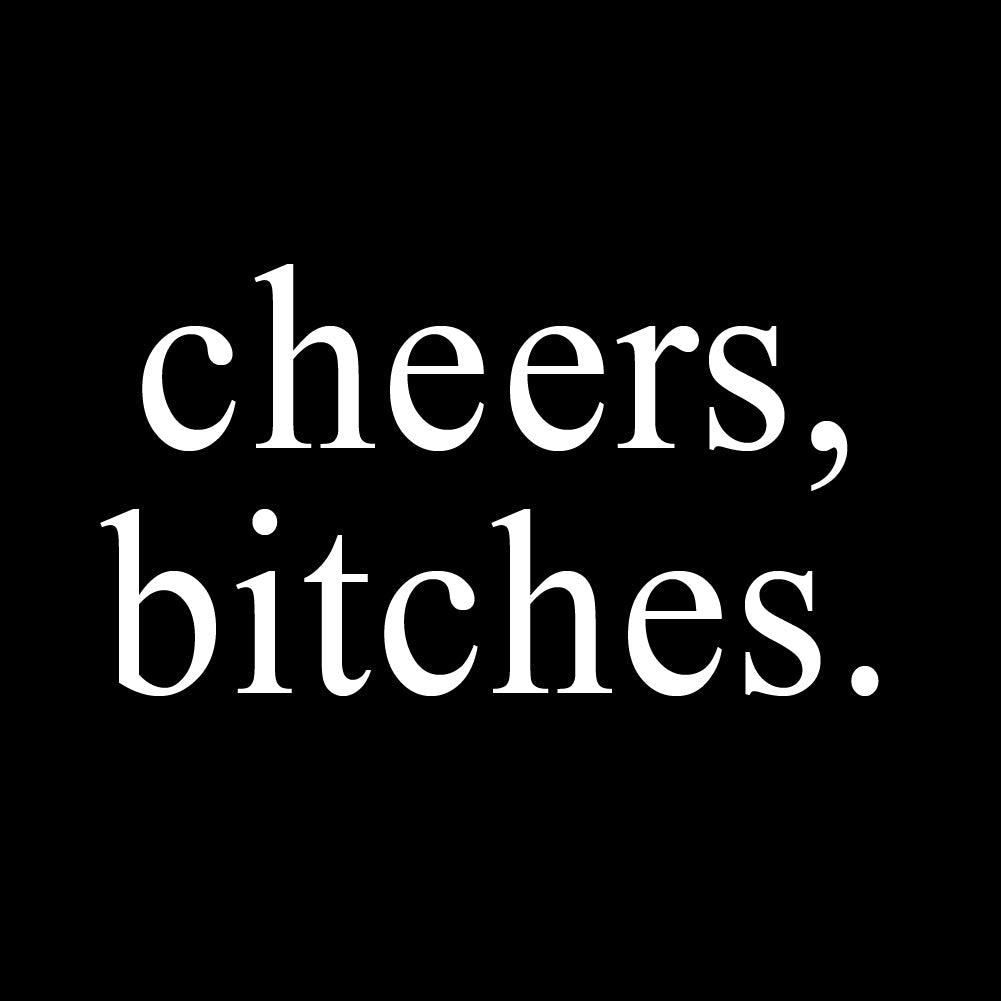 cheers, bitches. - FUN - 146 / Cheer