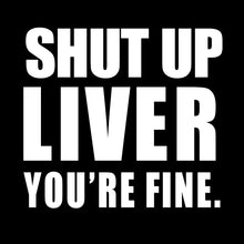 Load image into Gallery viewer, SHUT UP LIVER - FUN - 144
