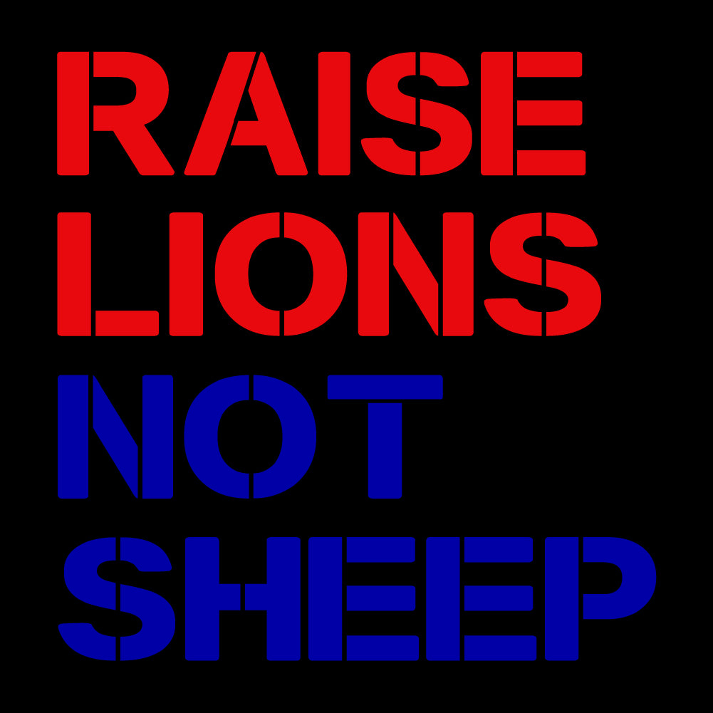 RAISE LIONS NOT SHEEP - USA - 107