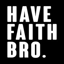 Load image into Gallery viewer, Have Faith Bro - CHR - 191
