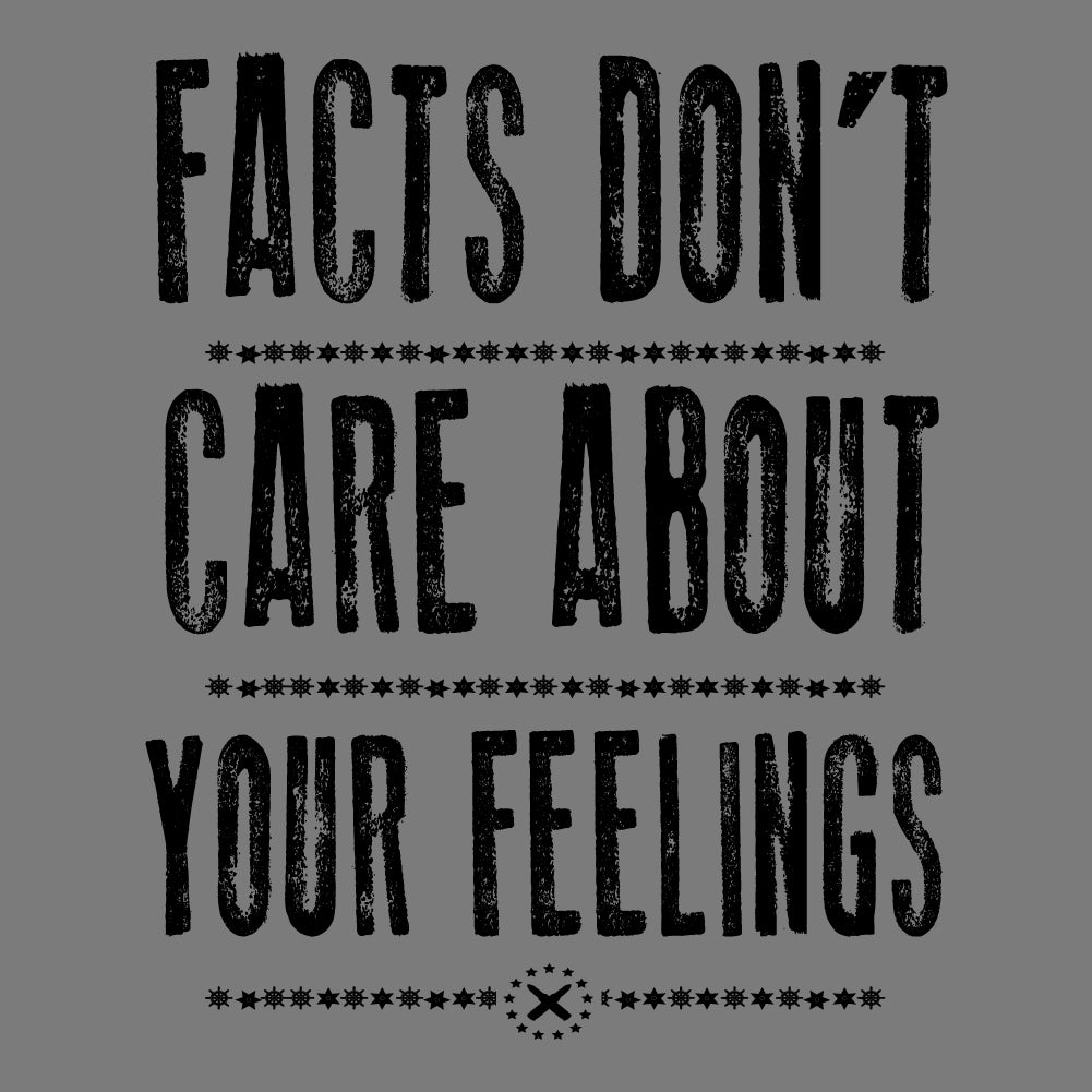 FACTS DON'T CARE ABOUT YOUR FEELINGS- USA - 098