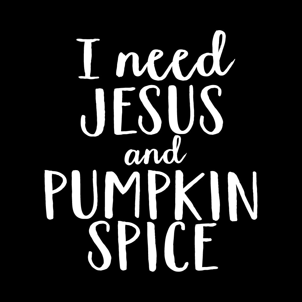 I need jesus and pumpkin spice - CHR - 197
