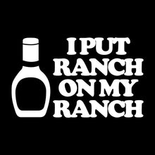 Load image into Gallery viewer, I PUT RANCH ON MY RANCH  - FUN - 191
