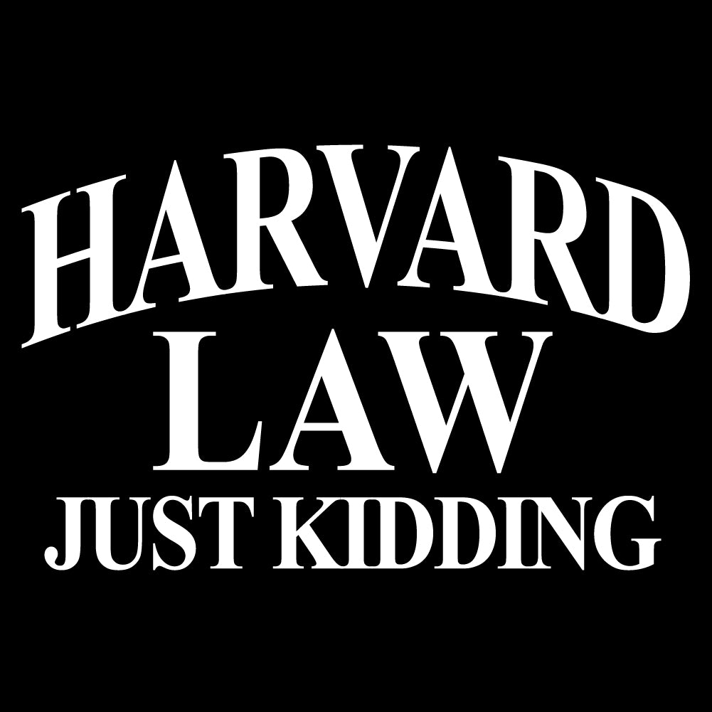 HARVARD LAW JUST KIDDING  - FUN - 181