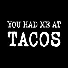 Load image into Gallery viewer, YOU HAD ME AT TACOS - FUN - 172
