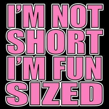 I'm not short I'm fun sized - TRN - 041