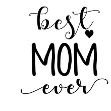 Load image into Gallery viewer, Best Mom Ever - FAM - 007
