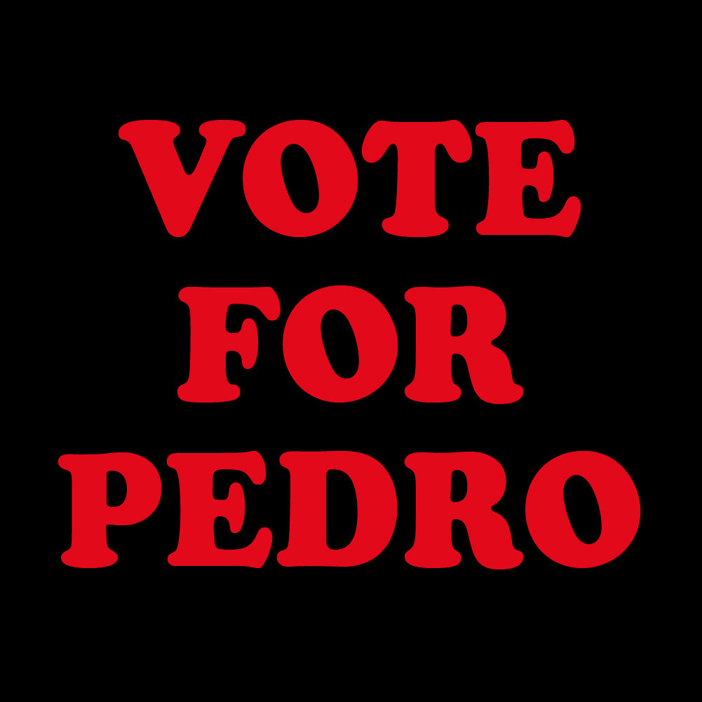 VOTE FOR PEDRO - FUN - 128