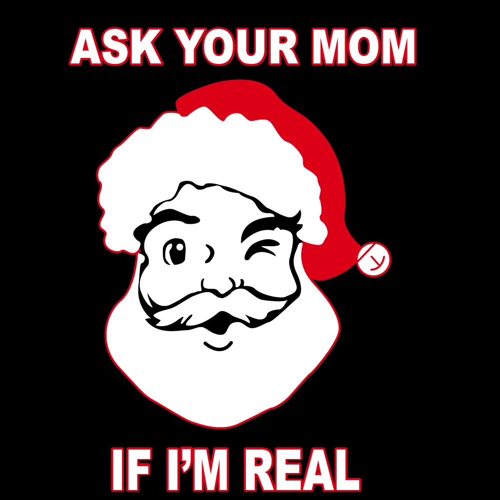 SANTA Ask Your Mom If I'm Real - XMS - 004 / Christmas
