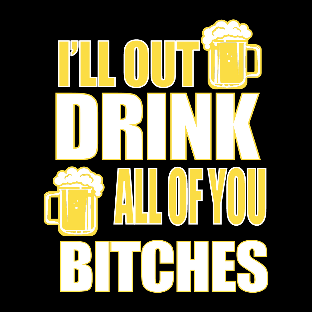 I'll Out Drink All Of You Bitches - BER - 010