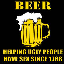 Load image into Gallery viewer, BEER Helping ugly people have sex Since 1768 - BER - 011
